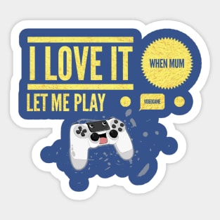 i love it when mum let me play video game Sticker